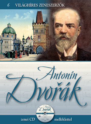 Világhíres zeneszerzők sorozat, 6. kötet - Antonín Dvořák