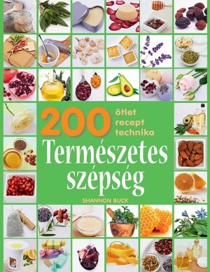 200 ötlet, recept, technika – Természetes szépség