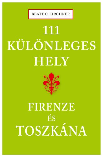 111 különleges hely - Firenze és Toszkána