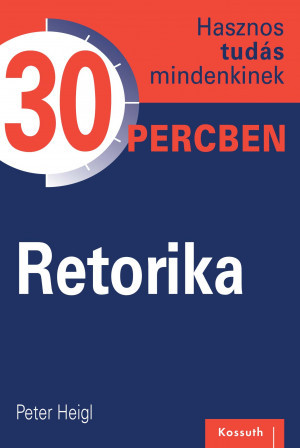 Hasznos tudás mindenkinek 30 percben – 7. Retorika