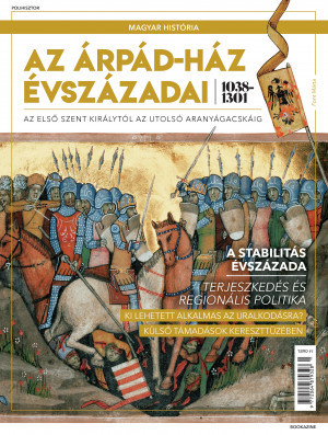 Magyar história Bookazine sorozat 2. kötet - Az Árpád-ház évszázadai 1038–1310