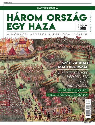 Magyar história Bookazine sorozat 4. kötet - Három ország egy haza 1526-1699