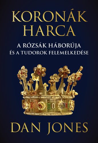 Koronák harca – A rózsák háborúja és a Tudorok felemelkedése