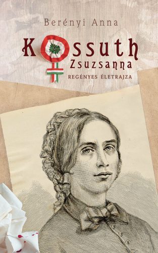 Kossuth Zsuzsanna regényes életrajza